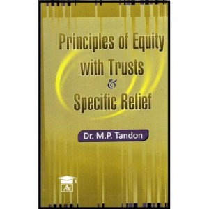 Principles of Equity with Trusts & Specific Relief for BSL & LL.B by Dr. M.P. Tondon, Allahabad Law Agency